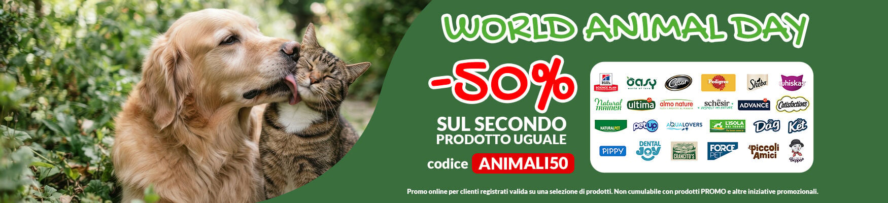Per te -50% sul secondo prodotto uguale dei migliori brand! Applica il codice ANIMALI50 a carrello. Prom online valida su una selezione di prodotti fino al 04/10. Non cumulabile con prodotti PROMO e altre iniziative.