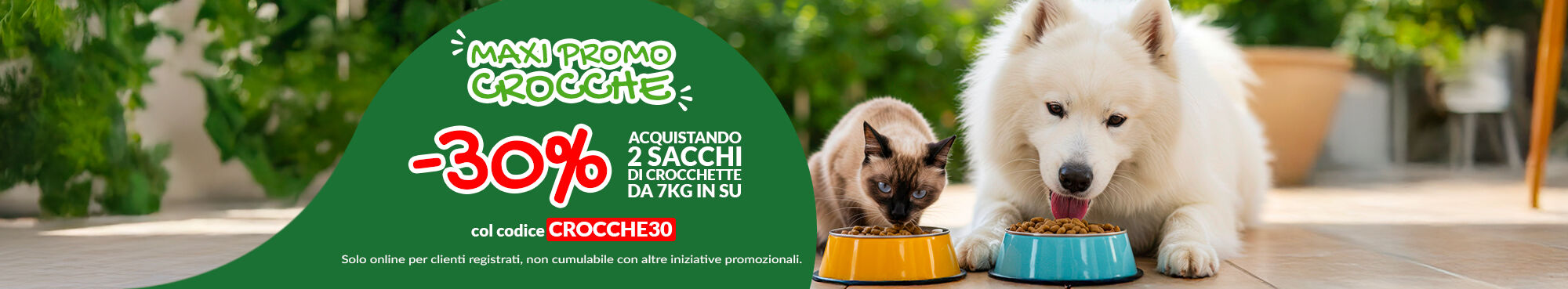 Per te -30% acquistando due sacchi di crocchette da pi&ugrave; di 7kg, anche diversi tra loro! Inserisci il codice: CROCCHE30 a carrello.  Escluse offerte, non cumulabile.