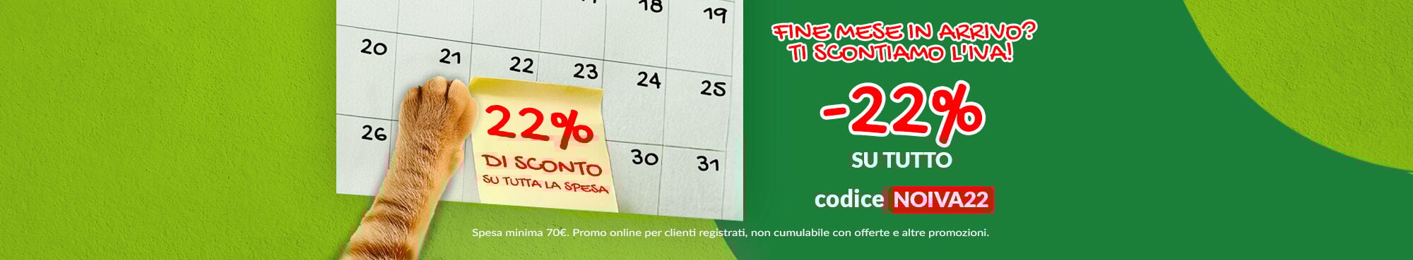 OGGI TI SCONTIAMO L'IVA! Scopri come ottenere il 22% di sconto! Promo solo online, per Clienti registrati. Non cumulabile con altre iniziative.