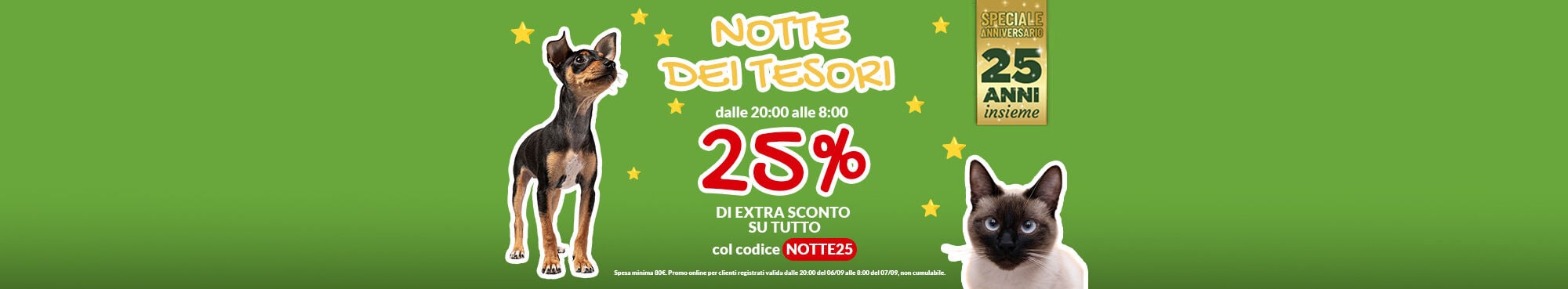 SOLO PER QUESTA NOTTE inserisci a carrello il codice NOTTE25 per avere lo sconto del 25% su almeno 80€ di spesa. Valido online, per Clienti registrati, fino alle 08:00 del 07/09.