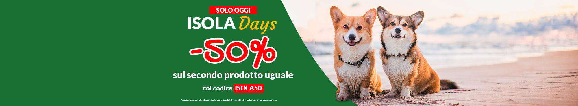 Isola Days: oggi 50% di sconto sul secondo prodotto uguale col codice ISOLA50. Solo online per clienti registrati, escluse offerte e altre iniziative promozionali.